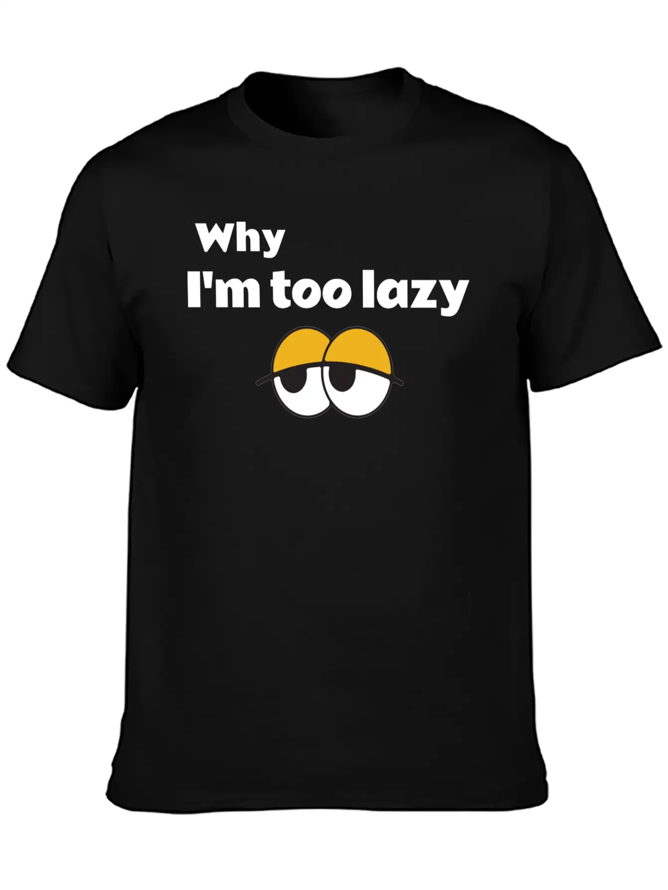 Why I'm Too Lazy T Shirt Classic Fit Graphic Tee For Daily Comfort – Unisex Cotton Shirt