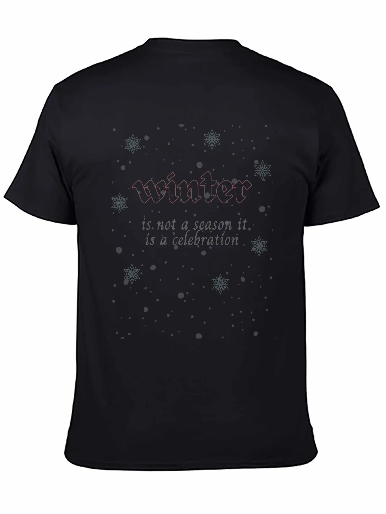 Winter Is Not A Season It Is A Celebration Relaxed Everyday Tee – Lightweight And Durable Cotton
