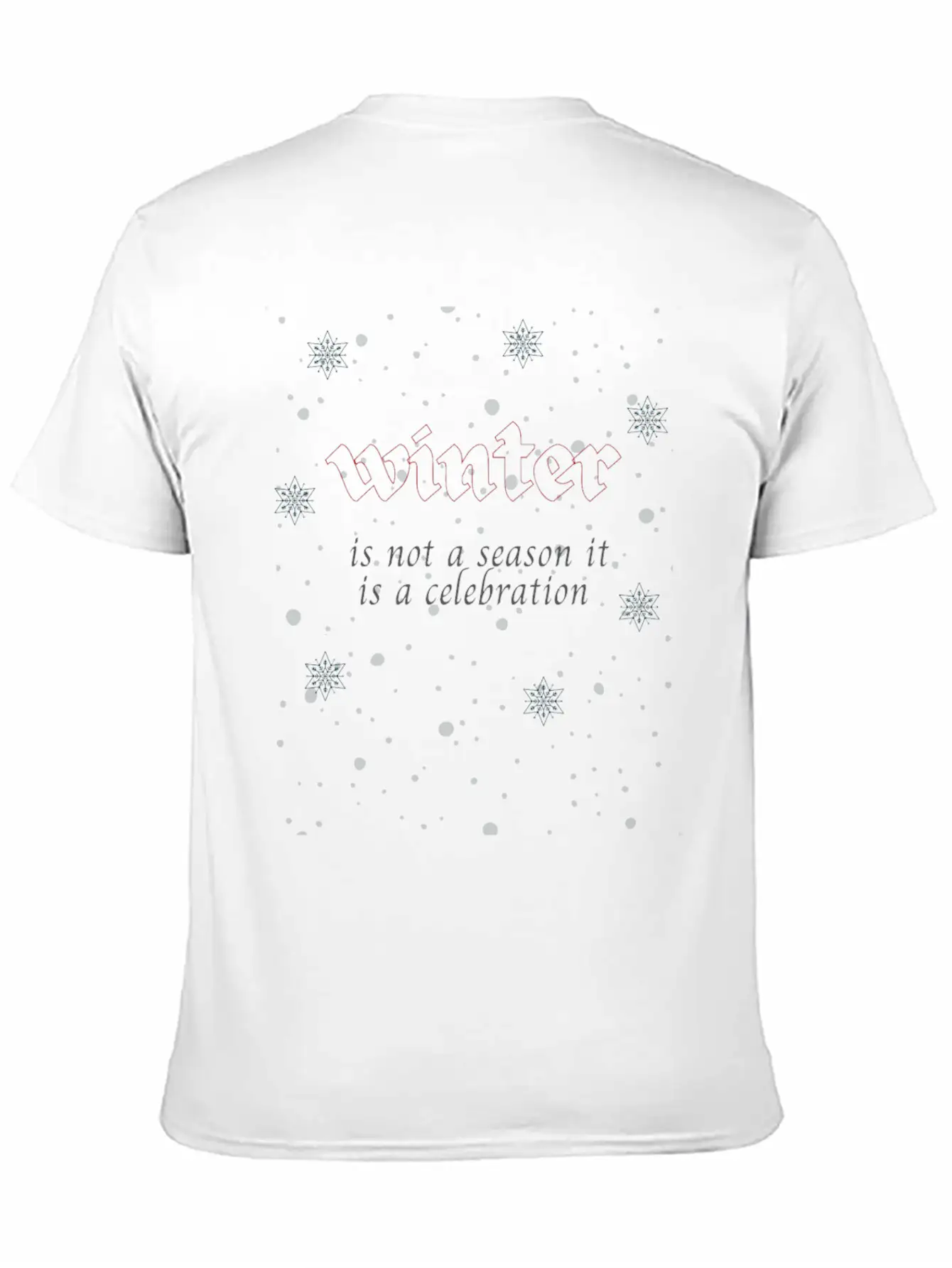 Winter Is Not A Season It Is A Celebration Relaxed Everyday Tee – Lightweight And Durable Cotton