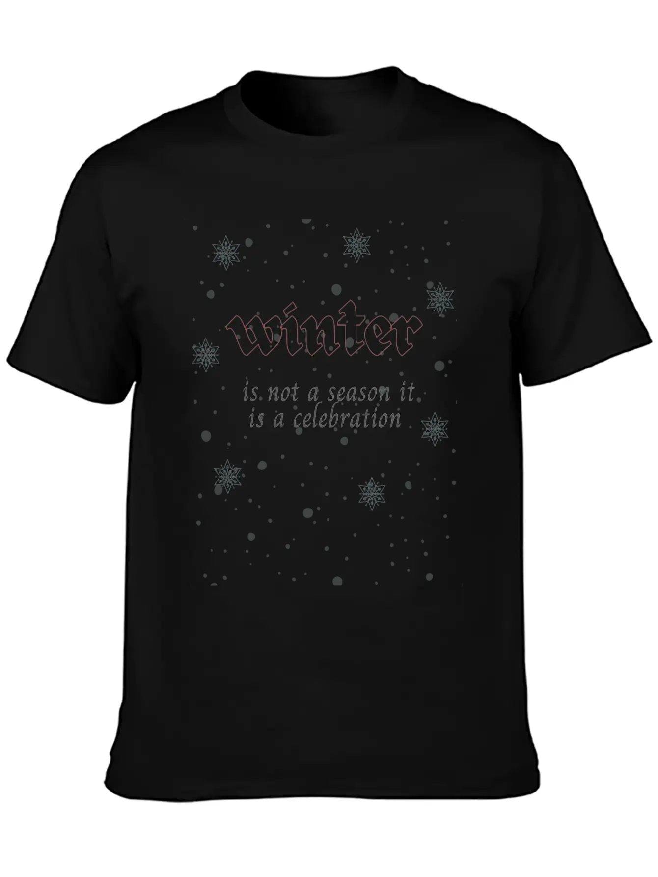 Winter Is Not A Season It Is A Celebration Relaxed Everyday Tee – Lightweight And Durable Cotton