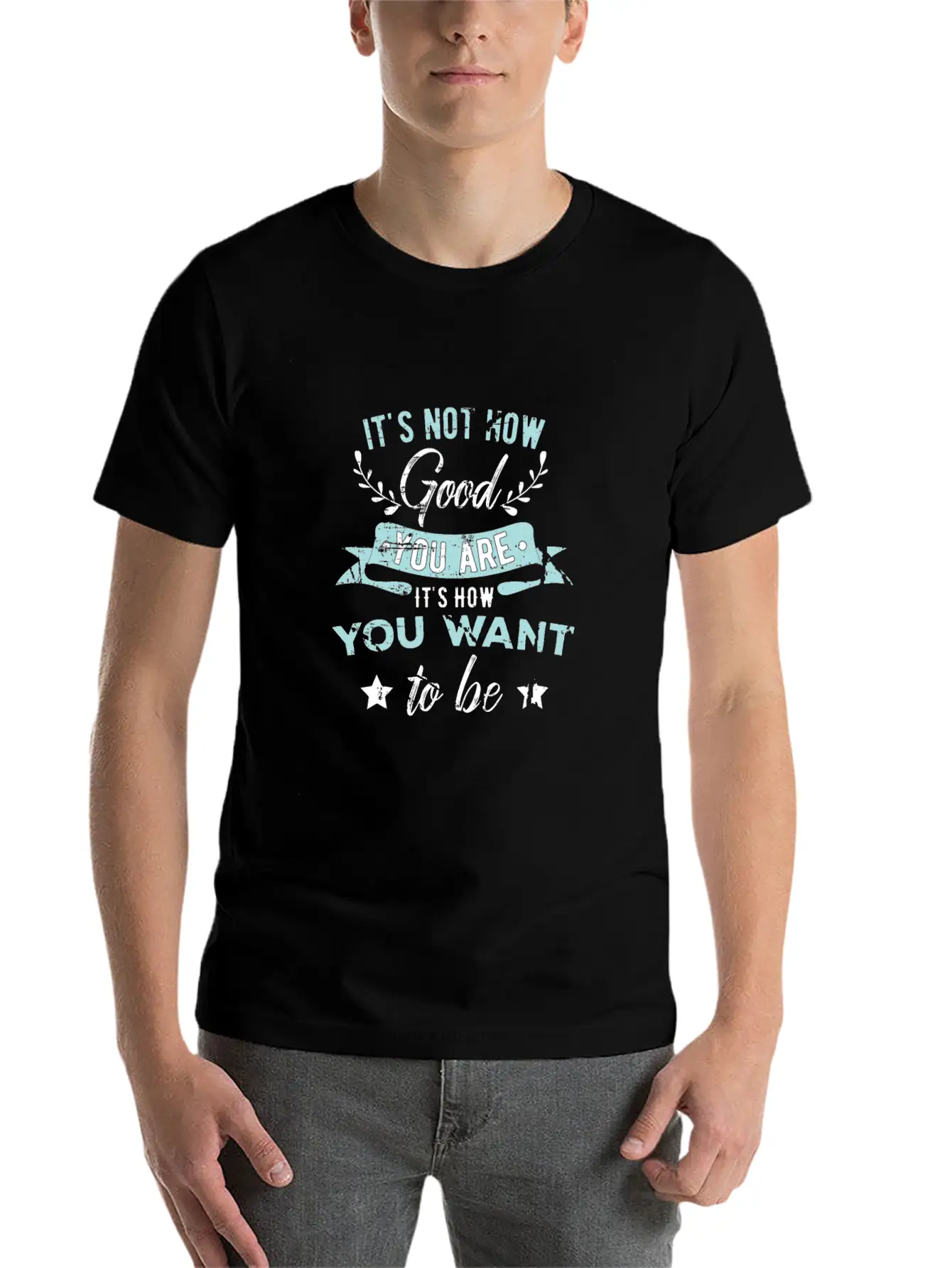 Wisdom Inspirational It's Not How Good You Are Basic Graphic T-Shirt – Daily Comfort In Soft Cotton