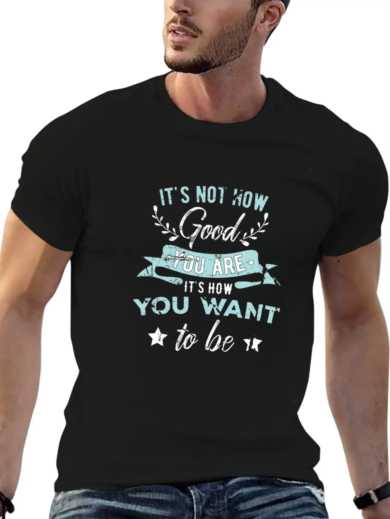 Wisdom Inspirational It's Not How Good You Are Basic Graphic T-Shirt – Daily Comfort In Soft Cotton
