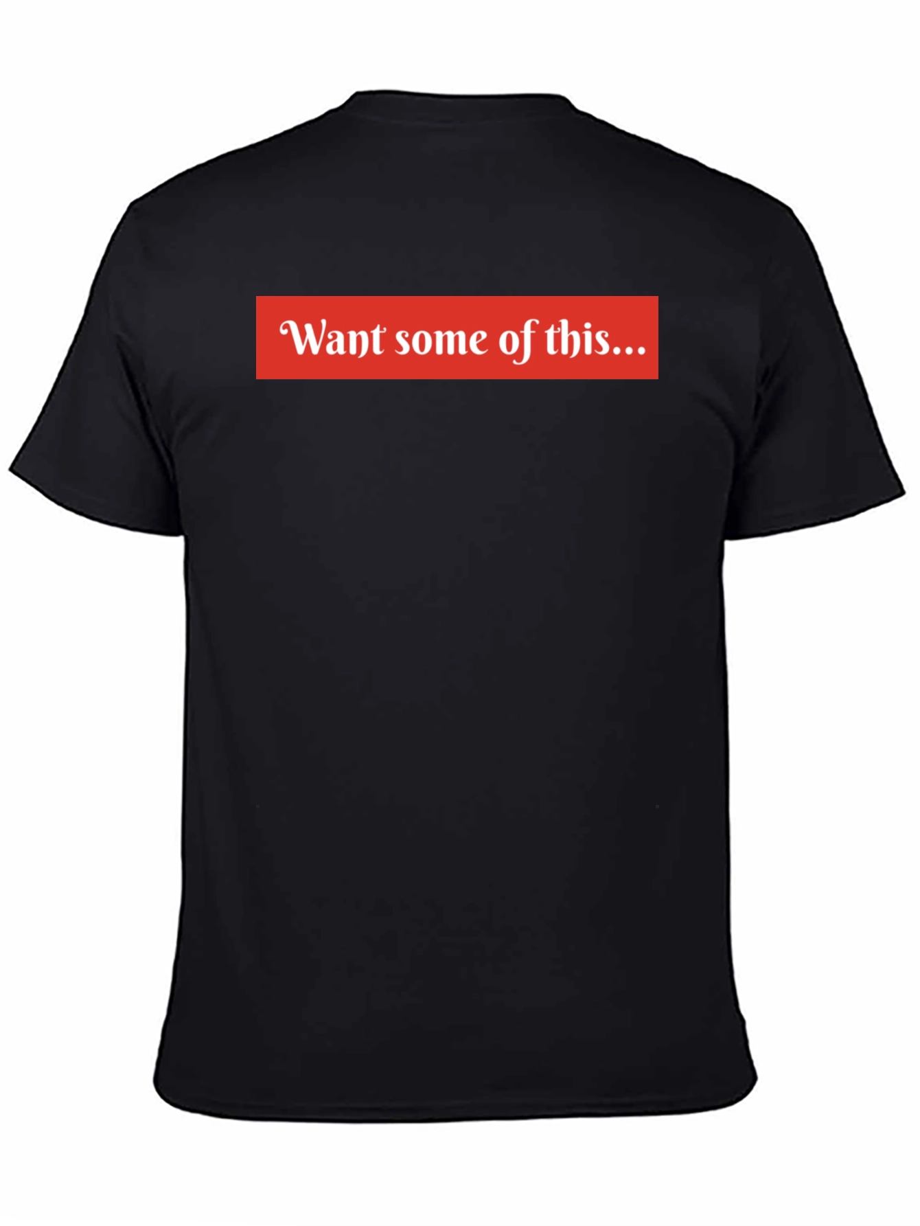 Want Some of This Graphic T-Shirt