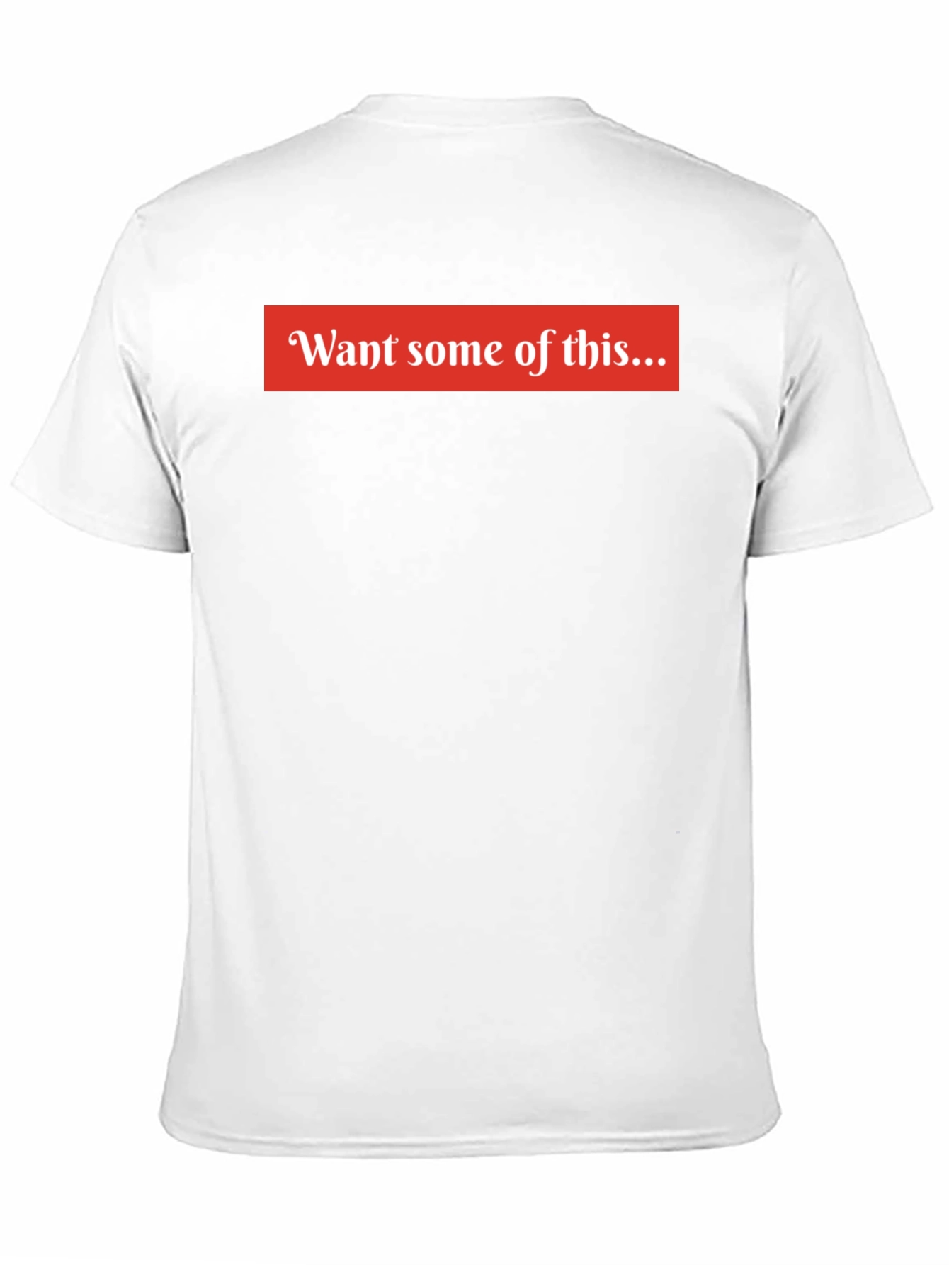 Want Some of This Graphic T-Shirt