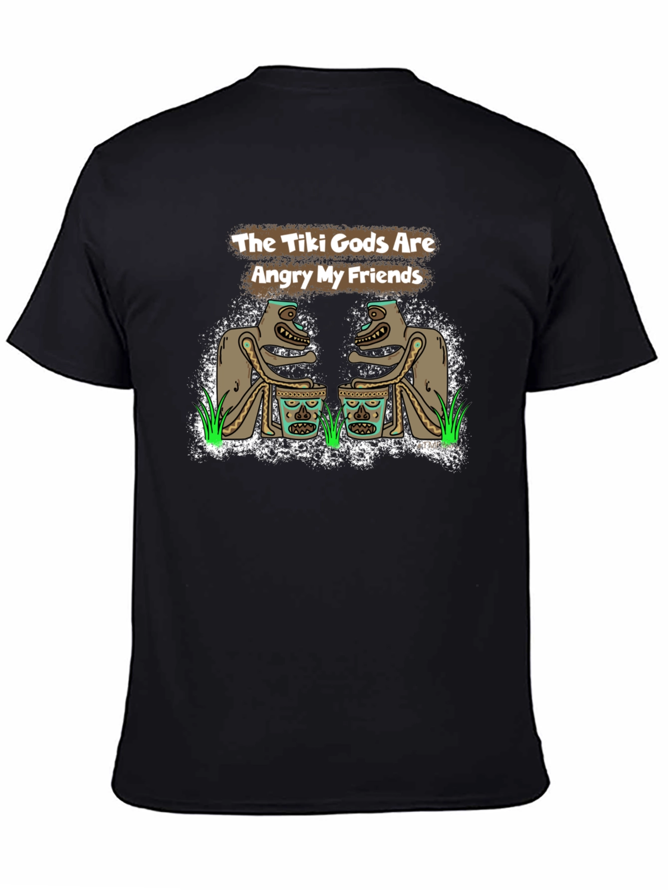 The Tiki Gods Are Angry My Friends Black T-Shirt