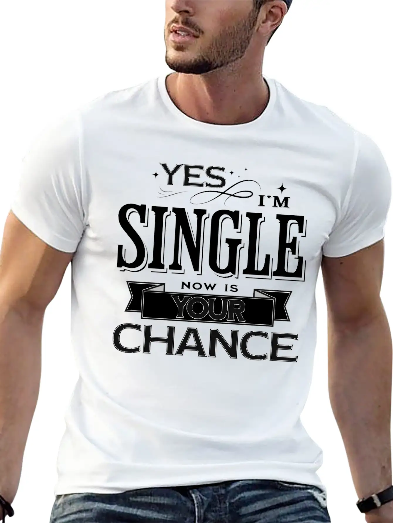 Yes I'm Single Now Is Your Chance Funny Saying Classic Fit Graphic Tee For Daily Comfort – Unisex Cotton Shirt