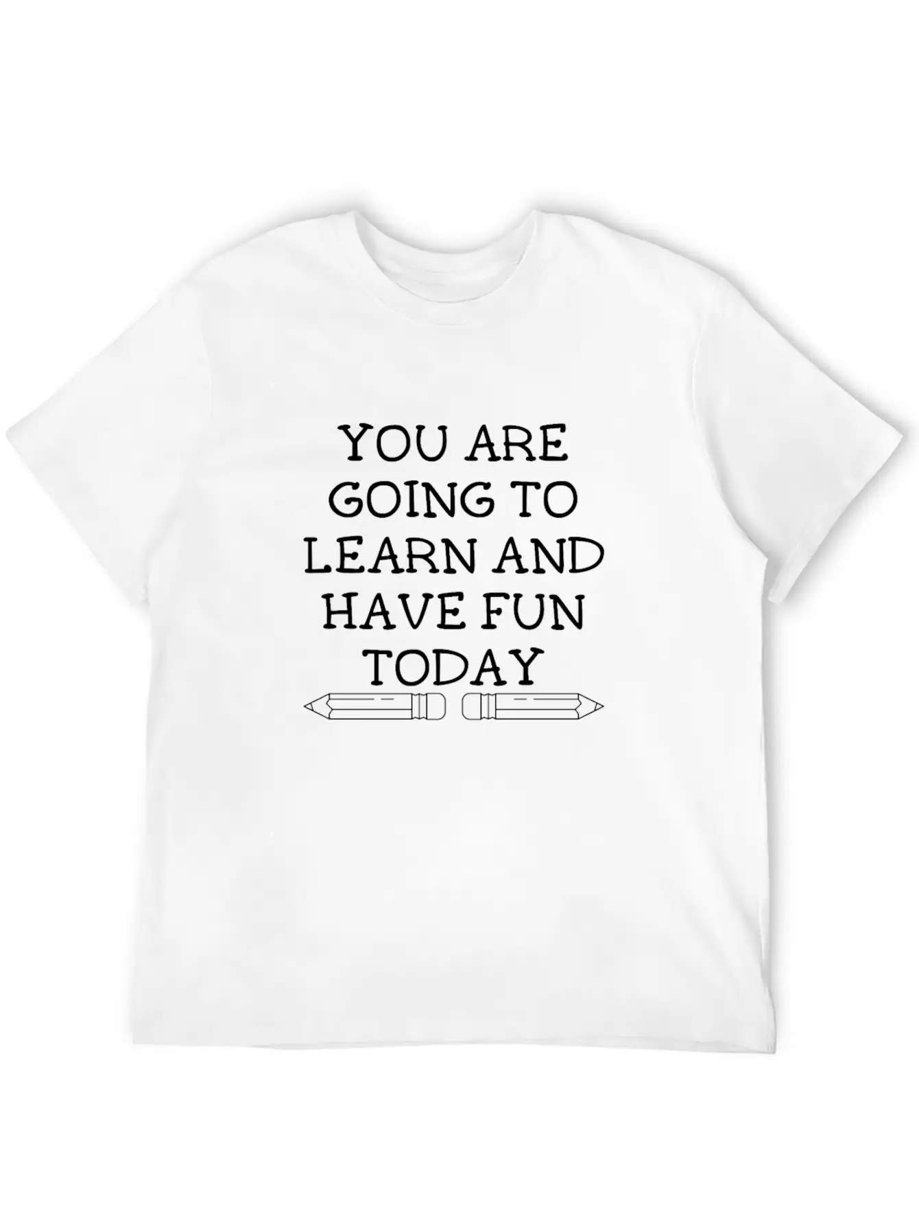 You Are Going To Learn And Have Fun Today Modern Fit Casual T-Shirt – Clean And Versatile Design
