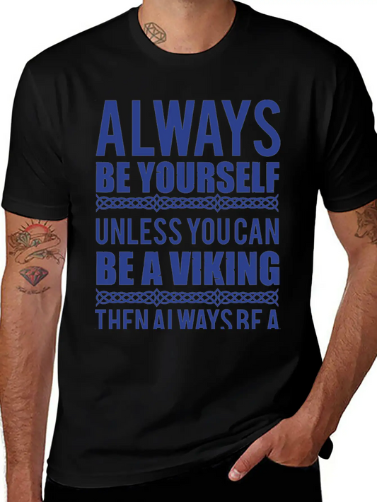 10_Always Be Yourself. Unless You Can Be A Viking Essential Cotton Tee For Daily Outfits – Unisex Style