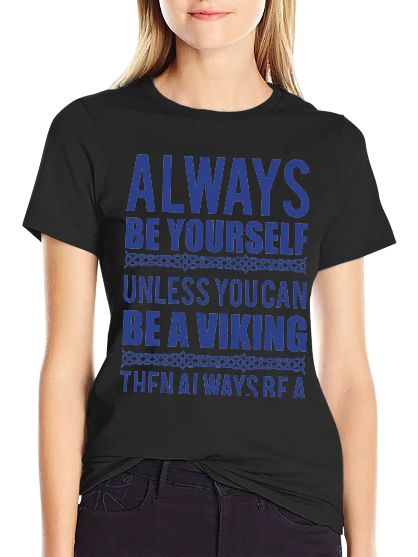10_Always Be Yourself. Unless You Can Be A Viking Essential Cotton Tee For Daily Outfits – Unisex Style