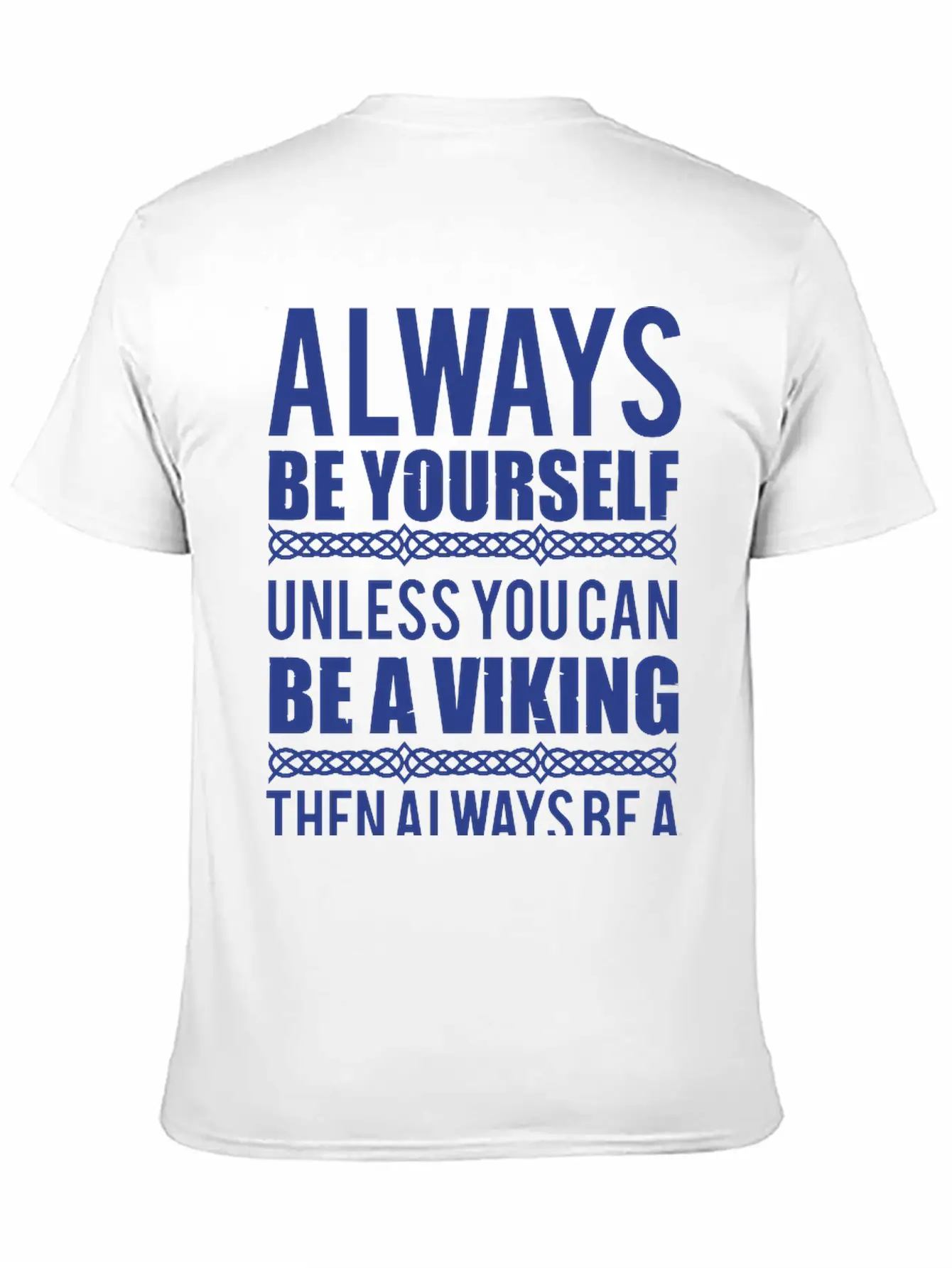 10_Always Be Yourself. Unless You Can Be A Viking Essential Cotton Tee For Daily Outfits – Unisex Style