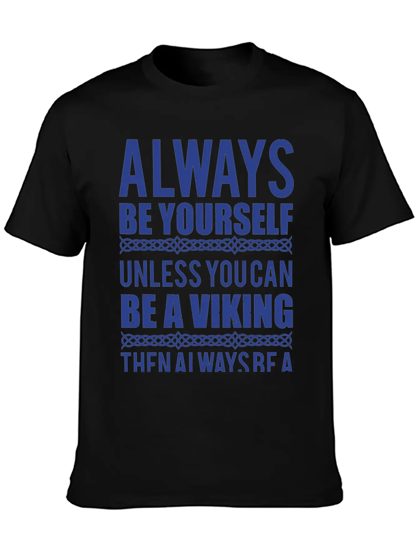 10_Always Be Yourself. Unless You Can Be A Viking Essential Cotton Tee For Daily Outfits – Unisex Style