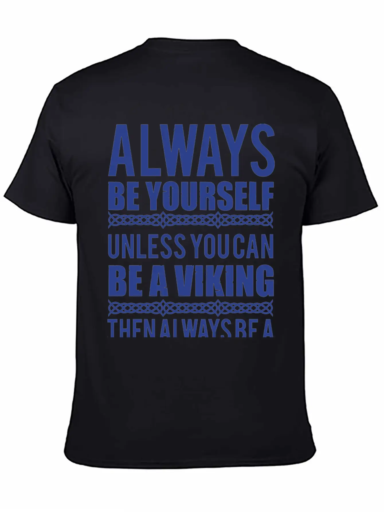 10_Always Be Yourself. Unless You Can Be A Viking Essential Cotton Tee For Daily Outfits – Unisex Style