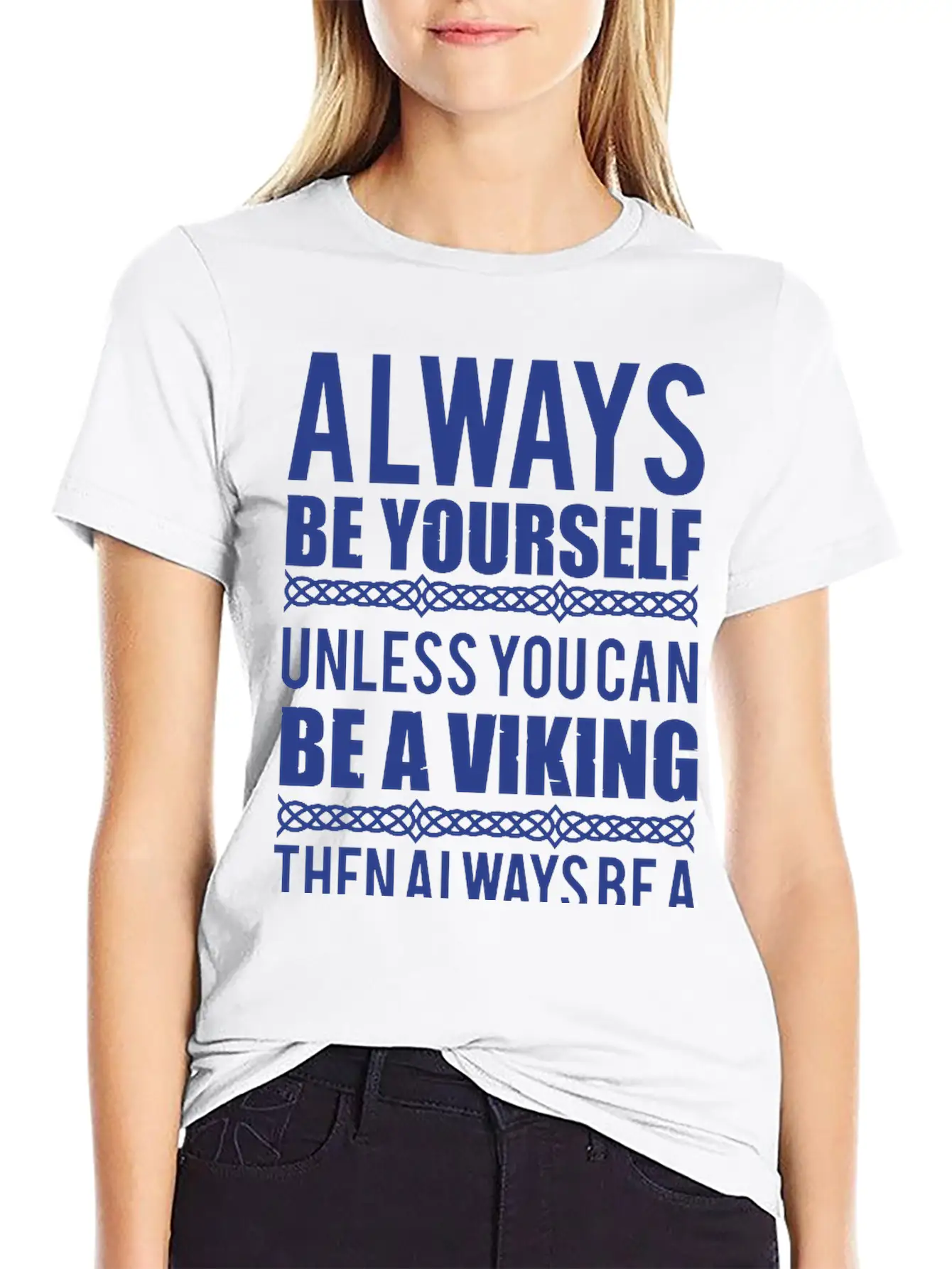 10_Always Be Yourself. Unless You Can Be A Viking Essential Cotton Tee For Daily Outfits – Unisex Style