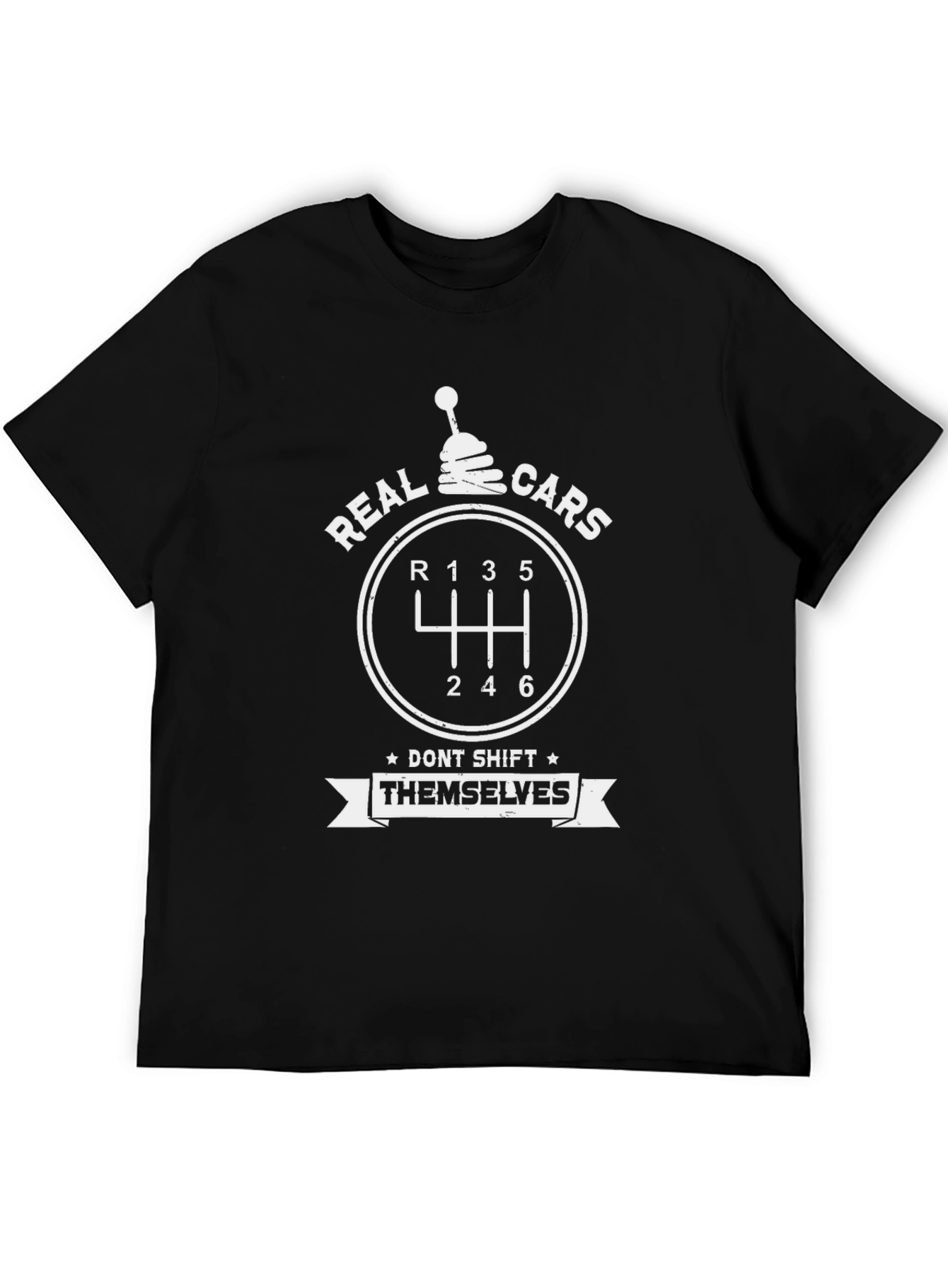 Real Cars Dont Shift Themselves T-Shirt