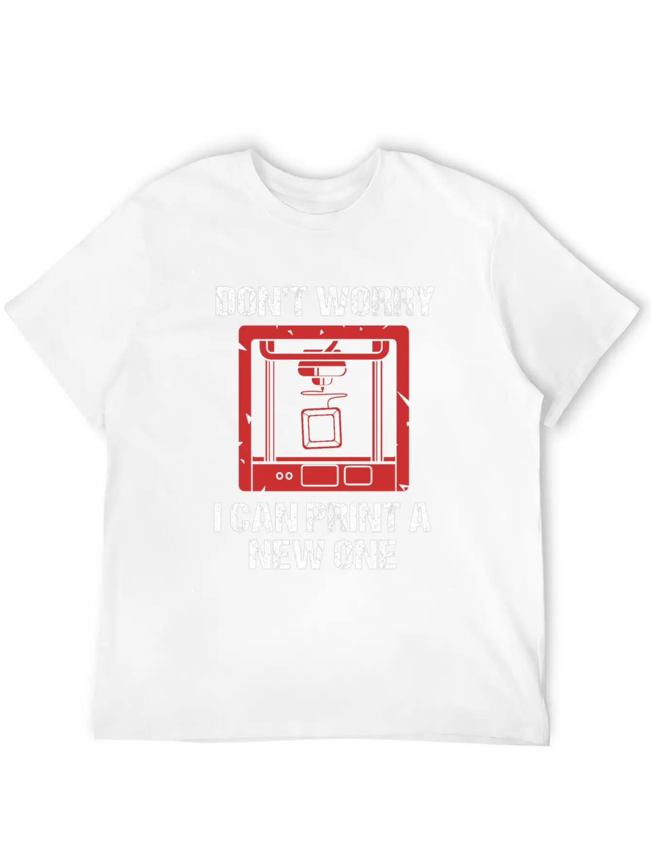 3D Printing Dont Worry I Can Print A New One Soft Cotton Short Sleeve Tee – Unisex Wardrobe Staple