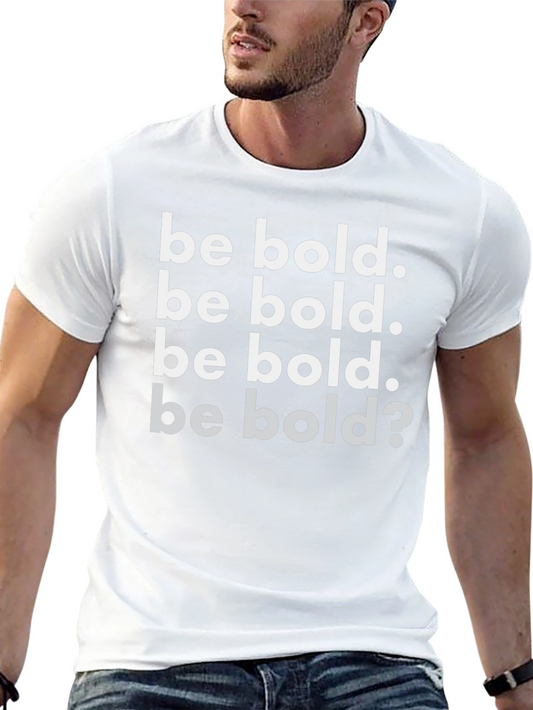 Be Bold Graphic T-Shirt - Motivational Tee