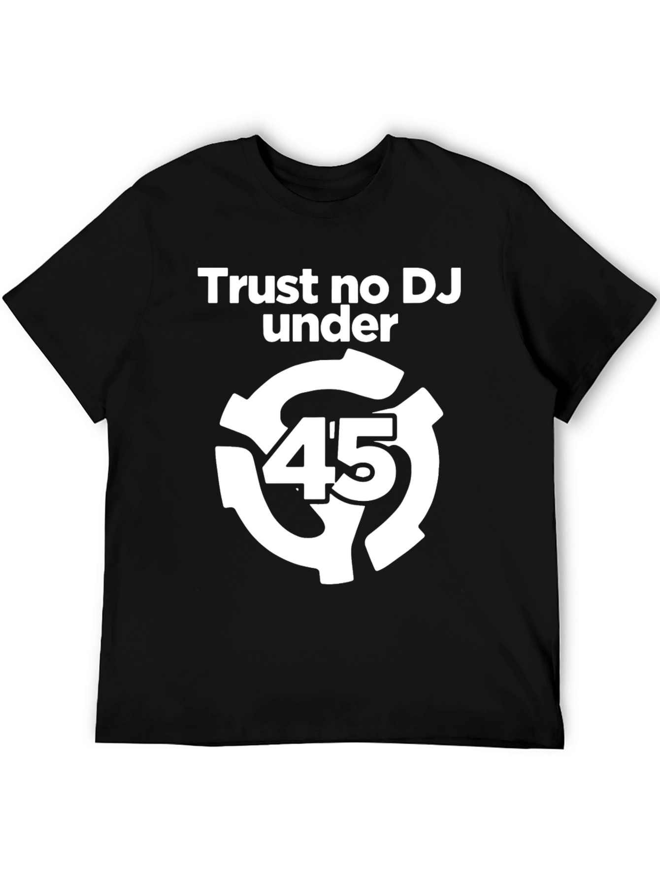 Trust No DJ Under 45 Black Graphic Tee