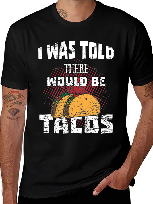 Tacos Graphic Tee - I Was Told There Would Be Tacos