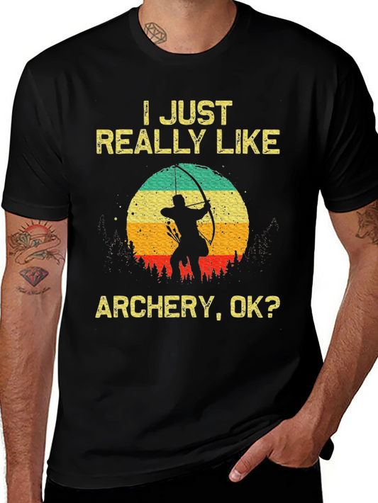 Archery Lover T-Shirt - I Just Really Like Archery OK?