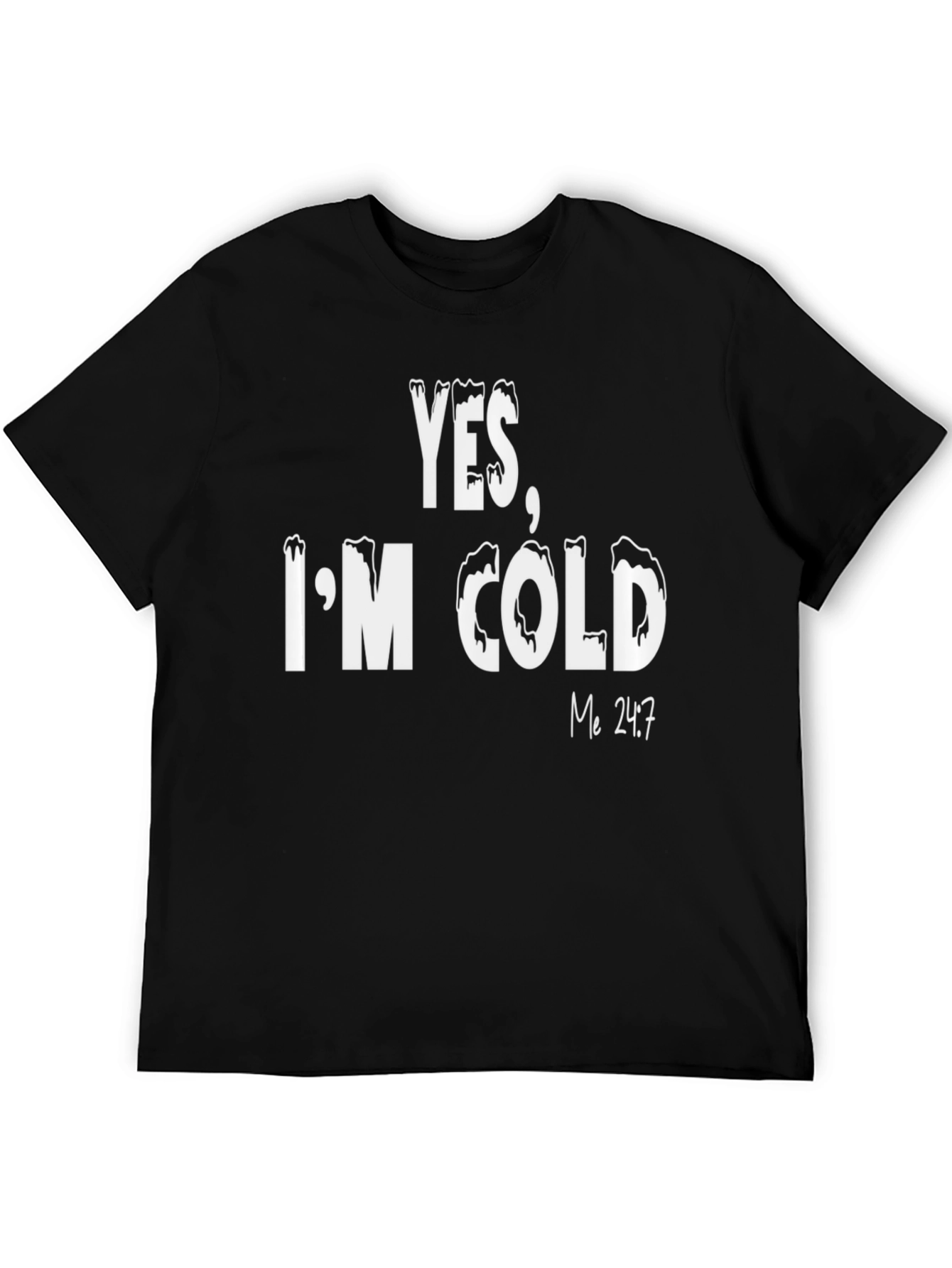 Yes Im Cold T-Shirt - Funny Statement Tee