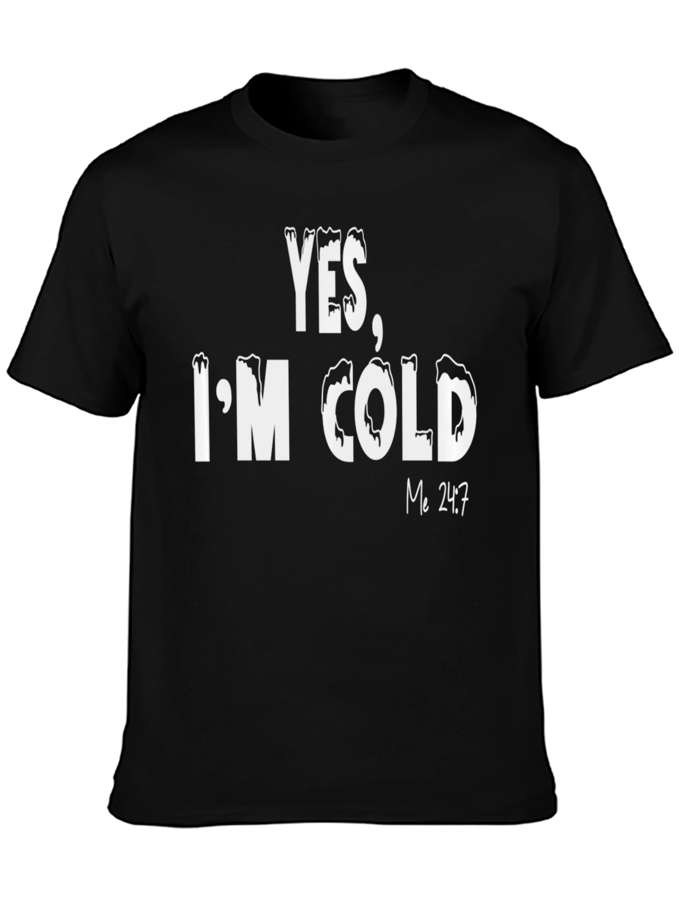Yes Im Cold T-Shirt - Funny Statement Tee