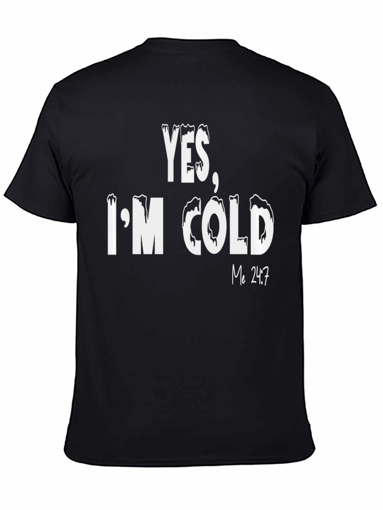 Yes Im Cold T-Shirt - Funny Statement Tee