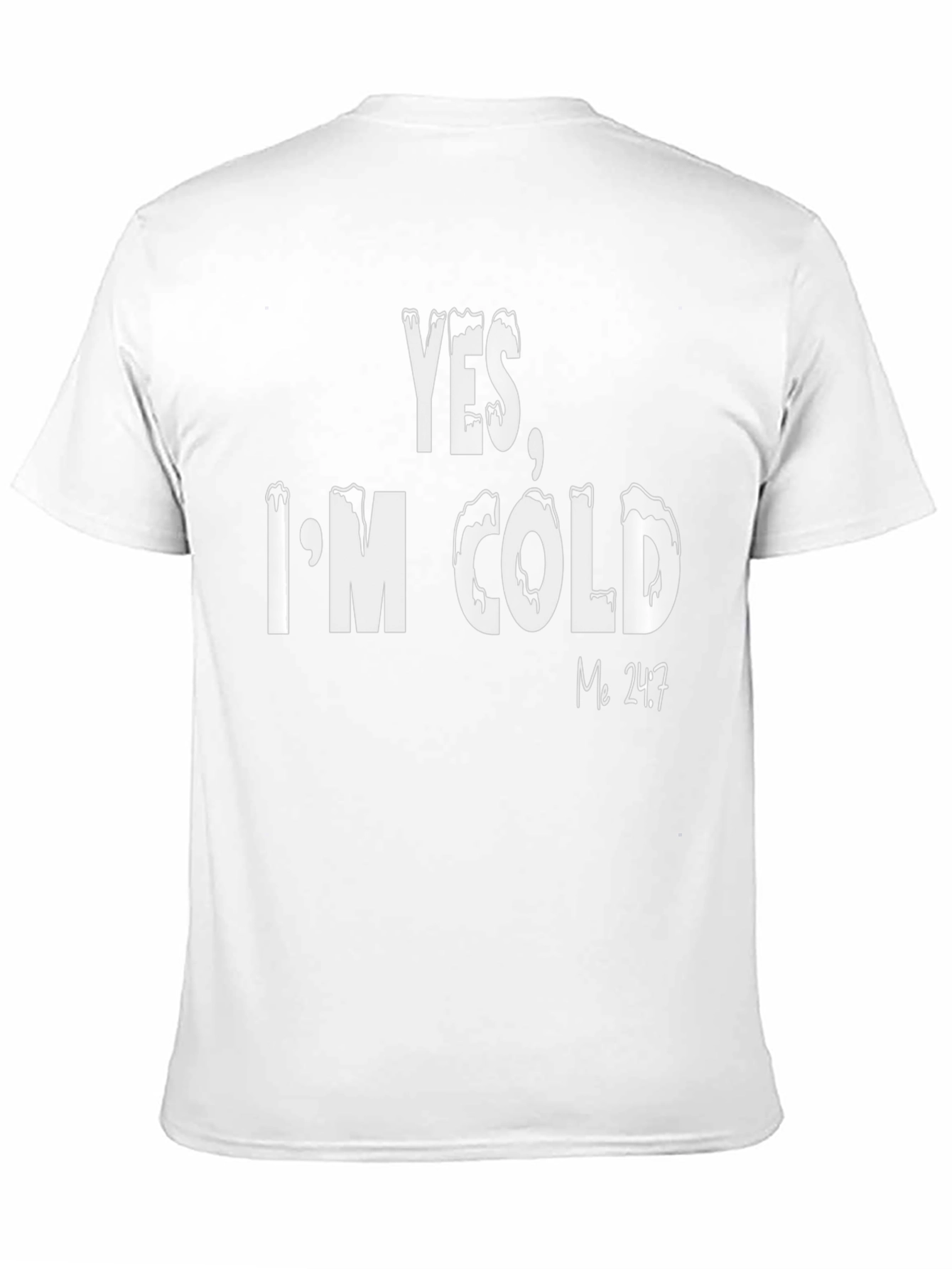 Yes Im Cold T-Shirt - Funny Statement Tee