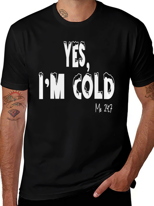 Yes Im Cold T-Shirt - Funny Statement Tee