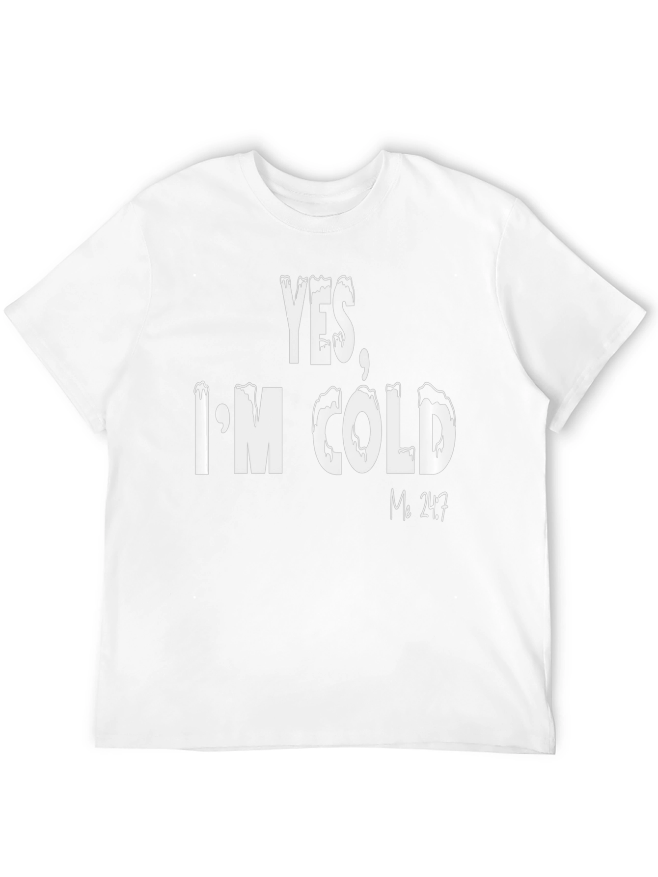 Yes Im Cold T-Shirt - Funny Statement Tee