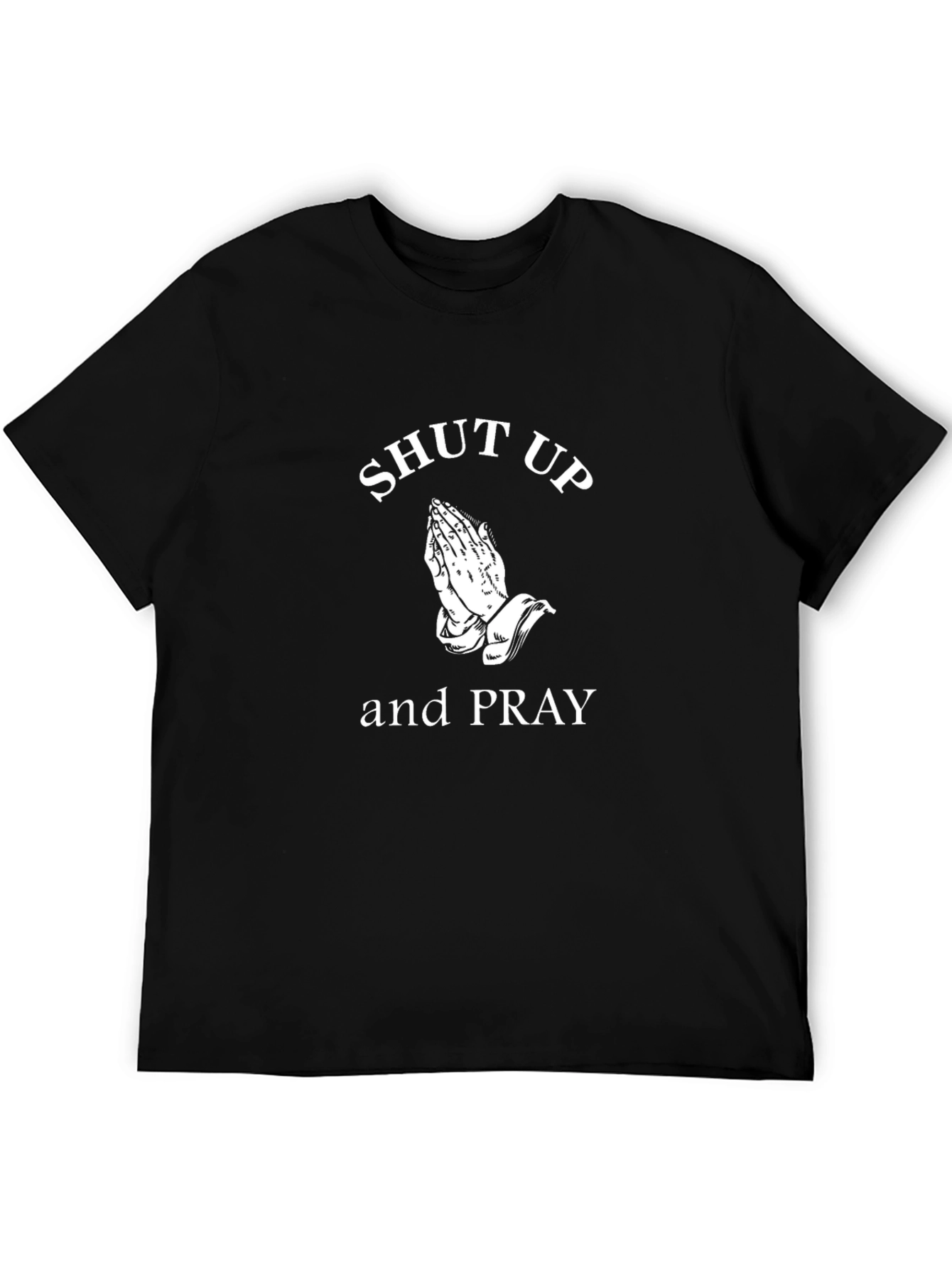 Shut Up and Pray Graphic T-Shirt - Black