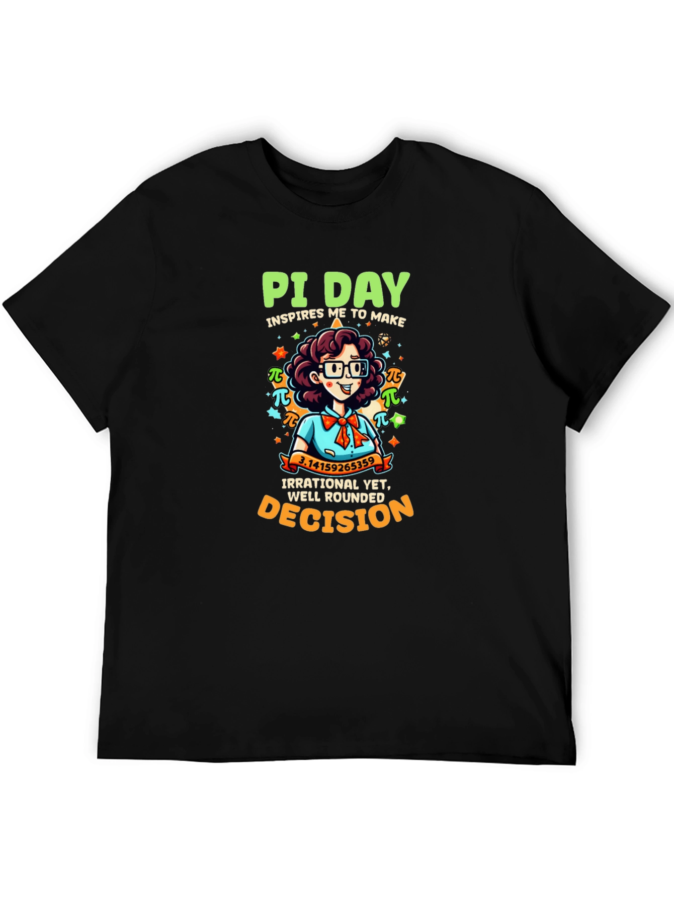 Pi Day T-Shirt - Irrational Yet Well Rounded Decision