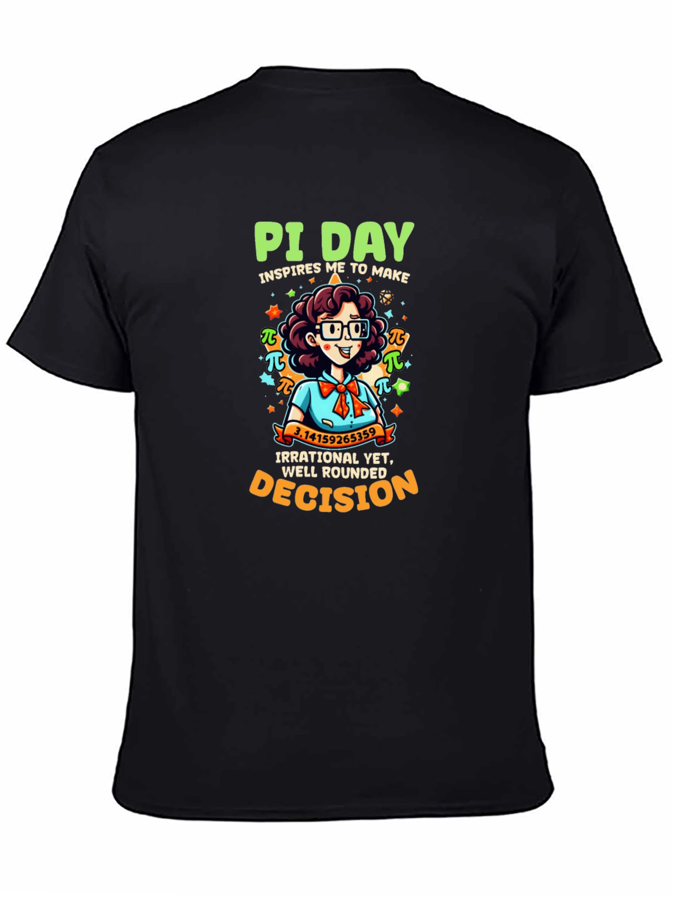 Pi Day T-Shirt - Irrational Yet Well Rounded Decision