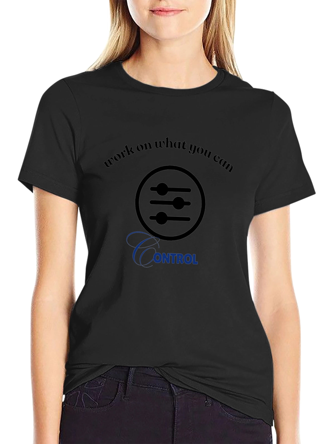 Work on What You Can Control T-Shirt