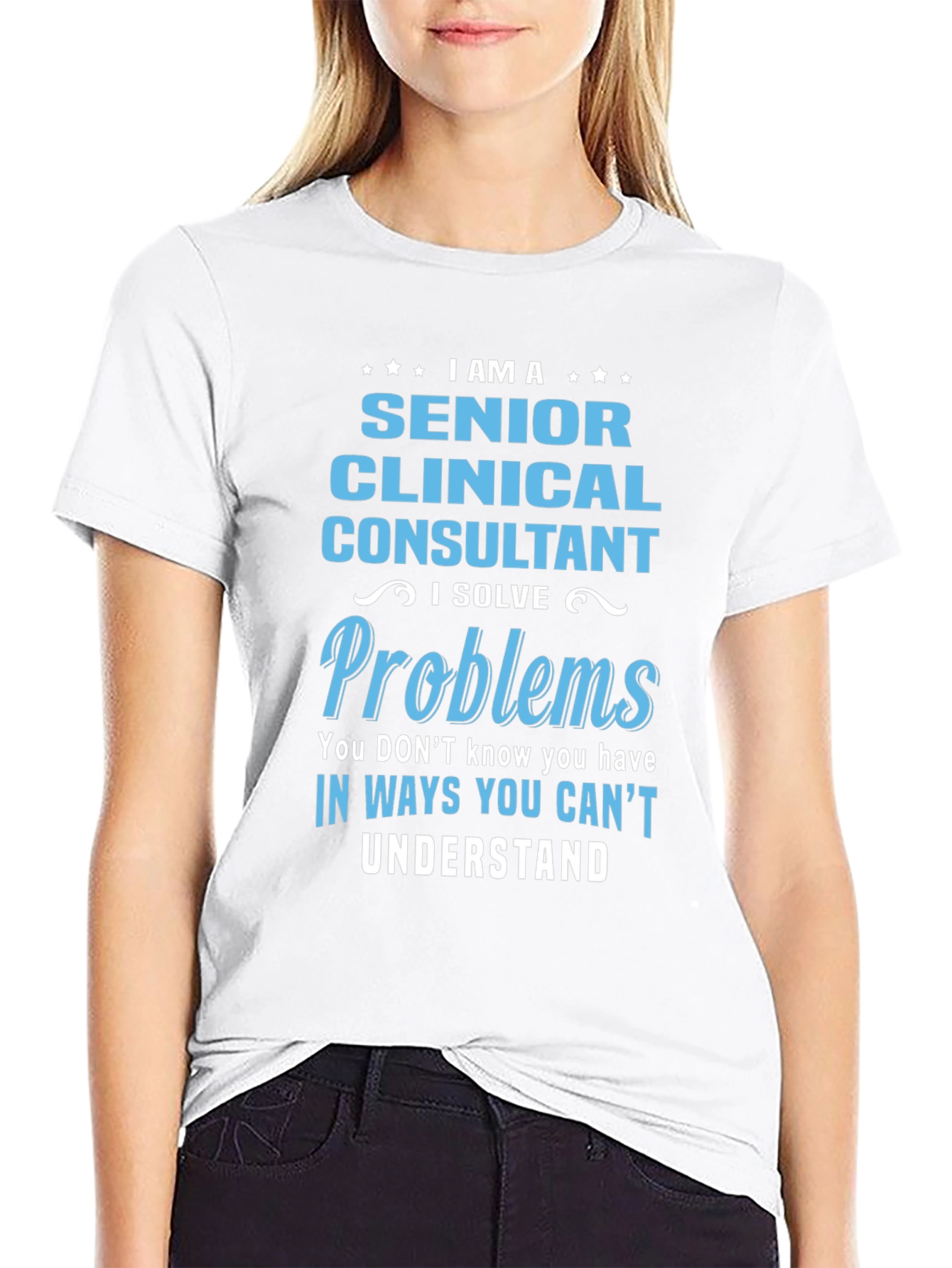 Senior Clinical Consultant T-Shirt: I Solve Problems