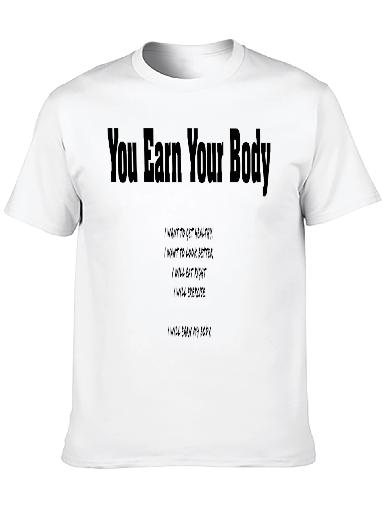 You Earn Your Body Graphic T-Shirt