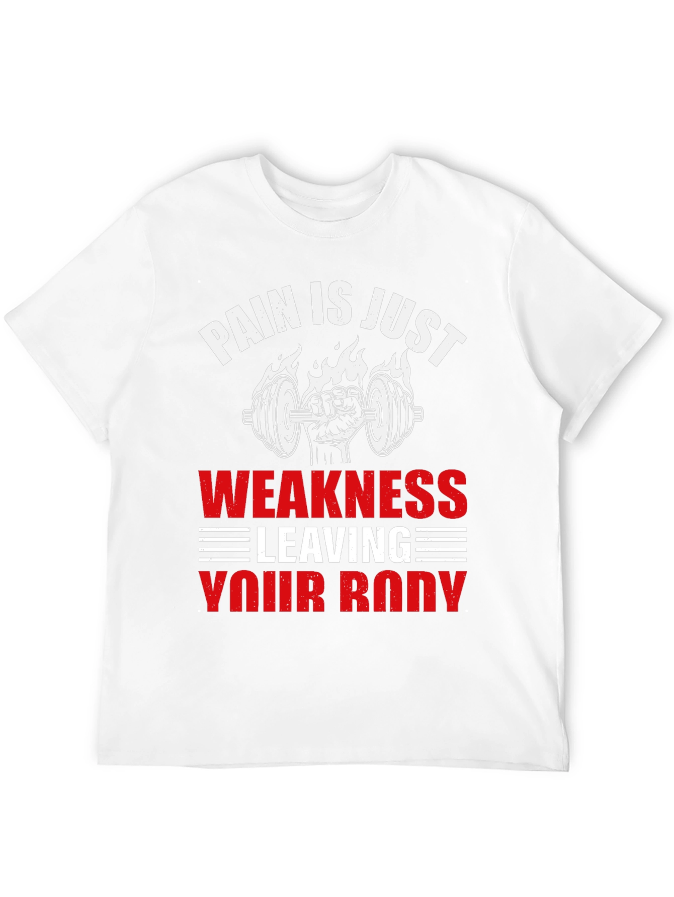 Pain is Just Weakness Leaving Your Body T-Shirt