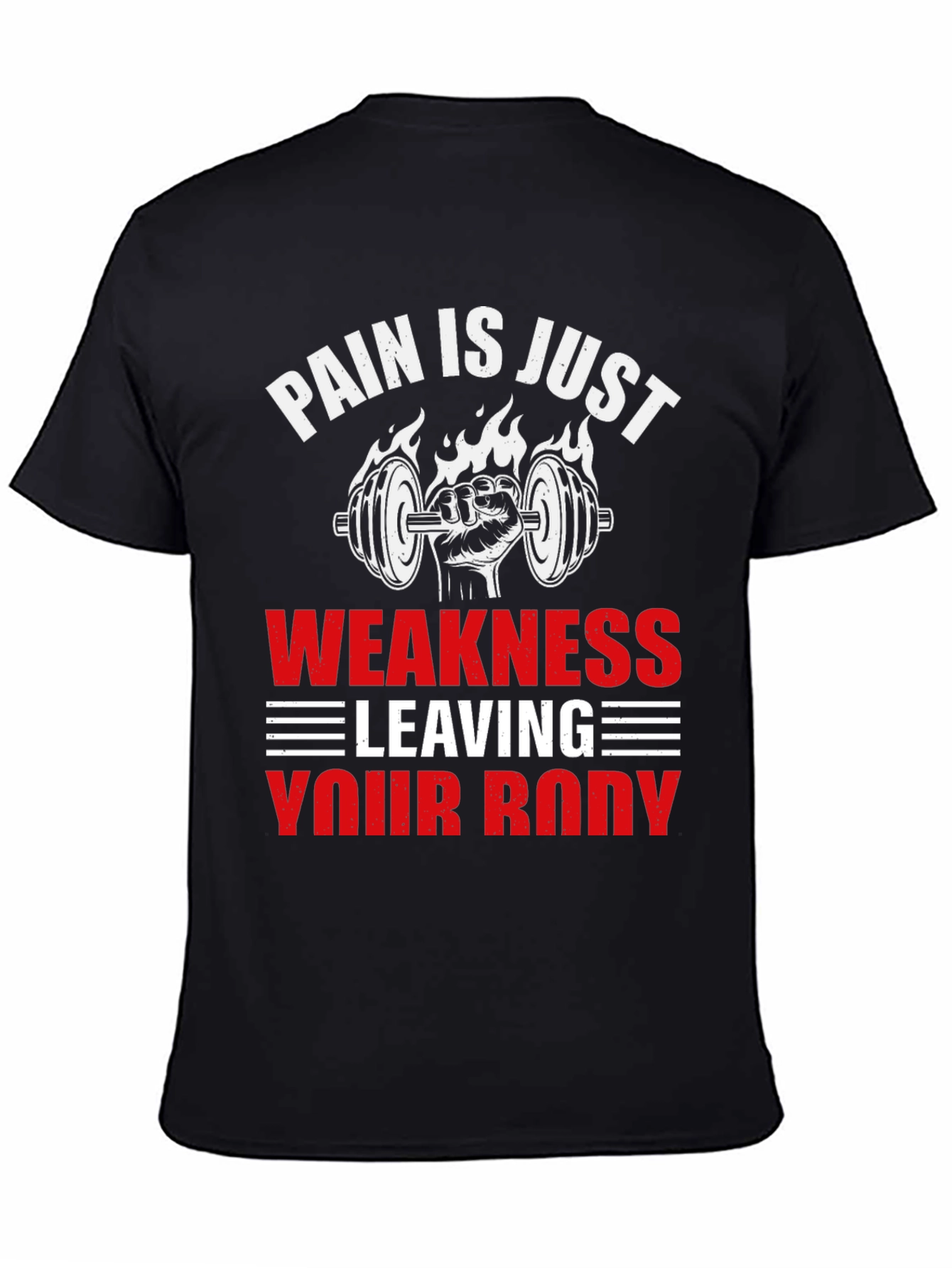 Pain is Just Weakness Leaving Your Body T-Shirt