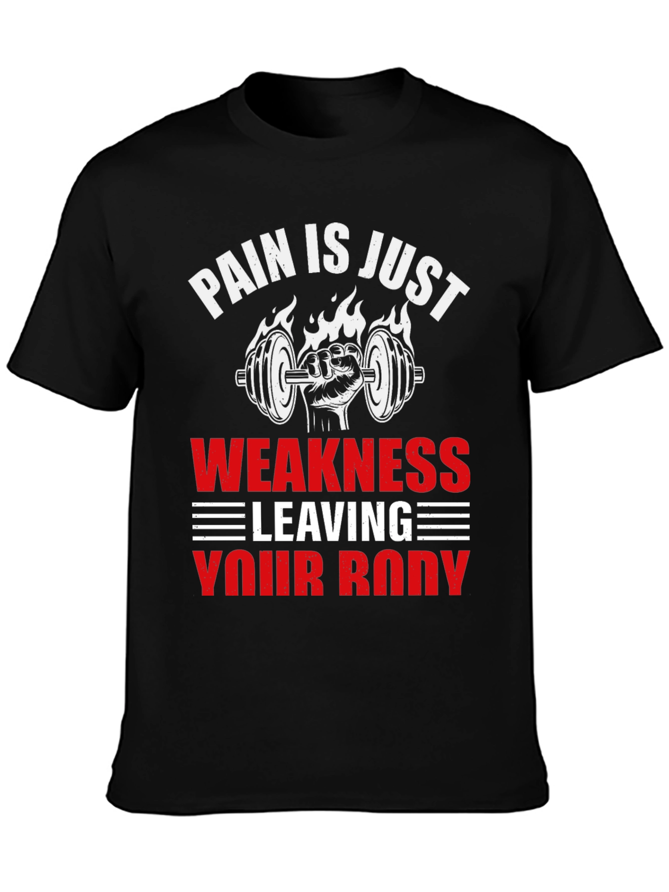 Pain is Just Weakness Leaving Your Body T-Shirt