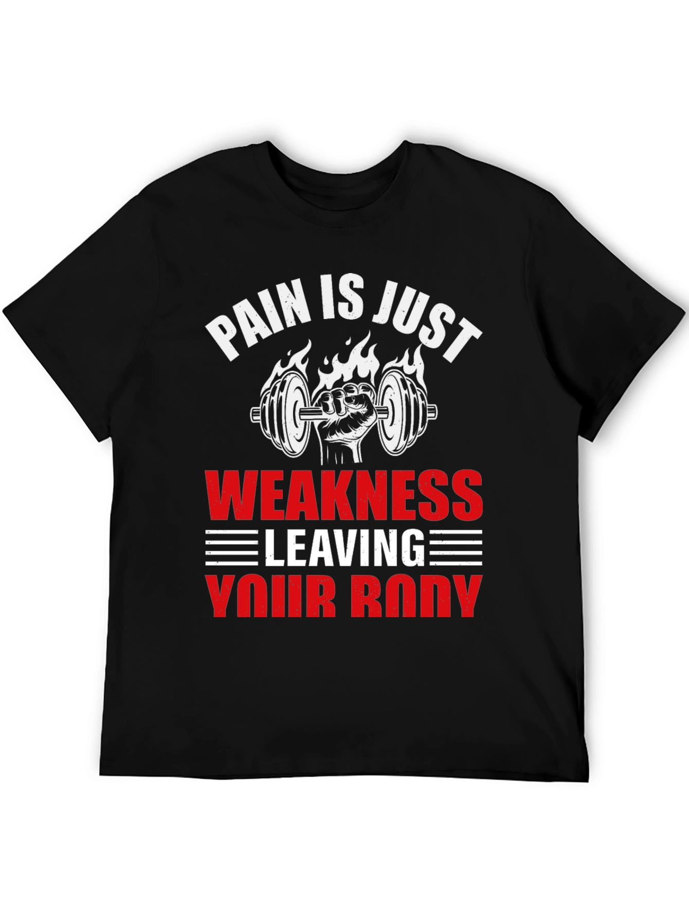 Pain is Just Weakness Leaving Your Body T-Shirt