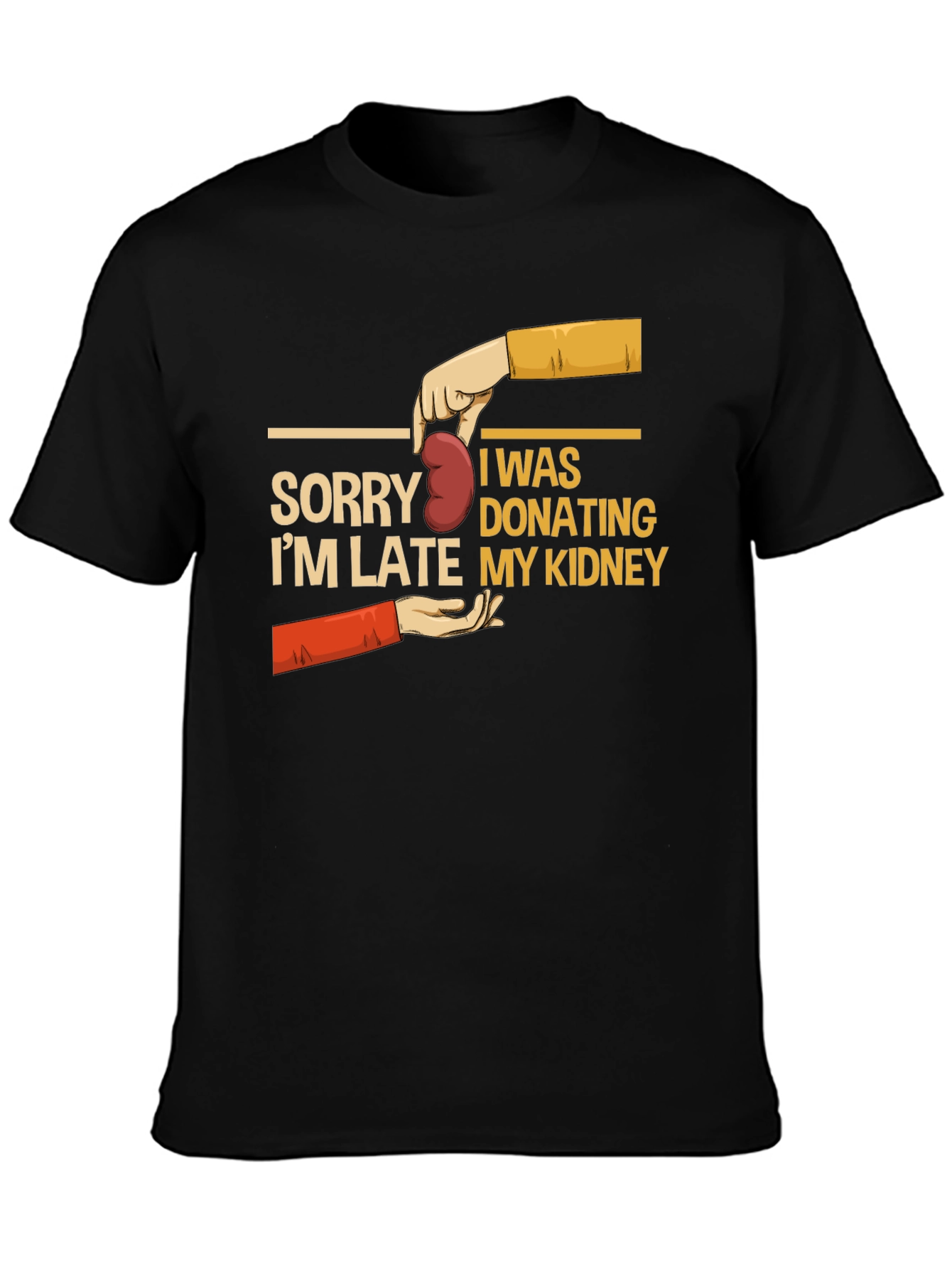 Sorry Im Late My Kidney T-Shirt