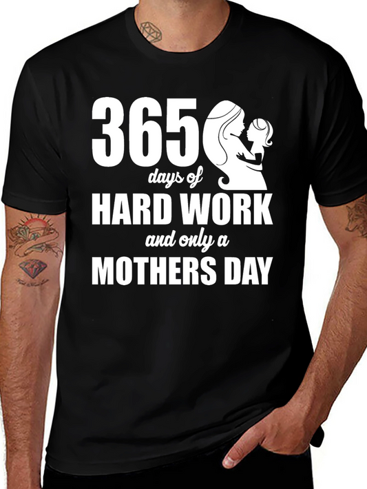 365 Days Mothers Day T-Shirt - Hard Work Tribute