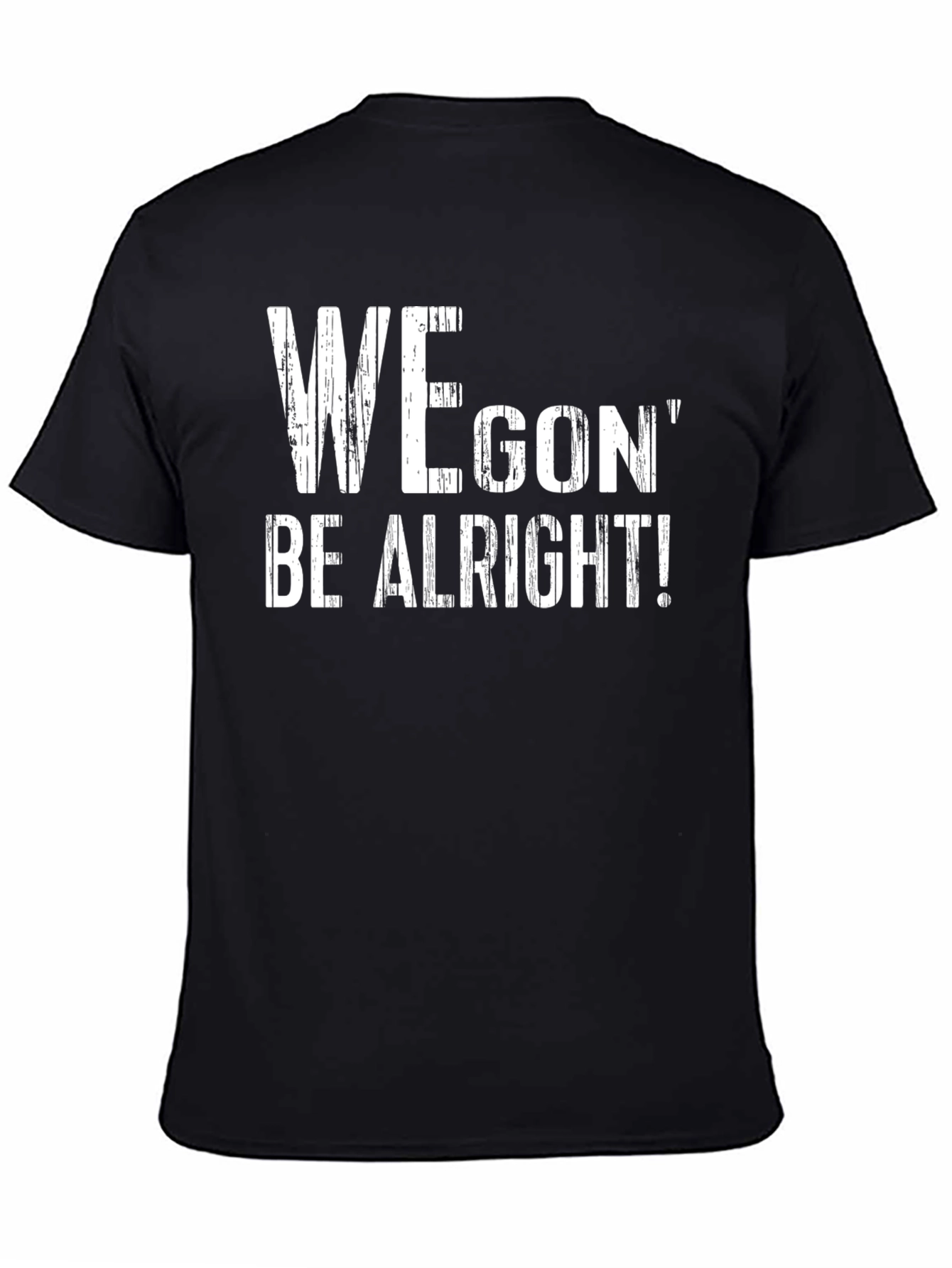 We Gon Be Alright T-Shirt - Positive Message Tee