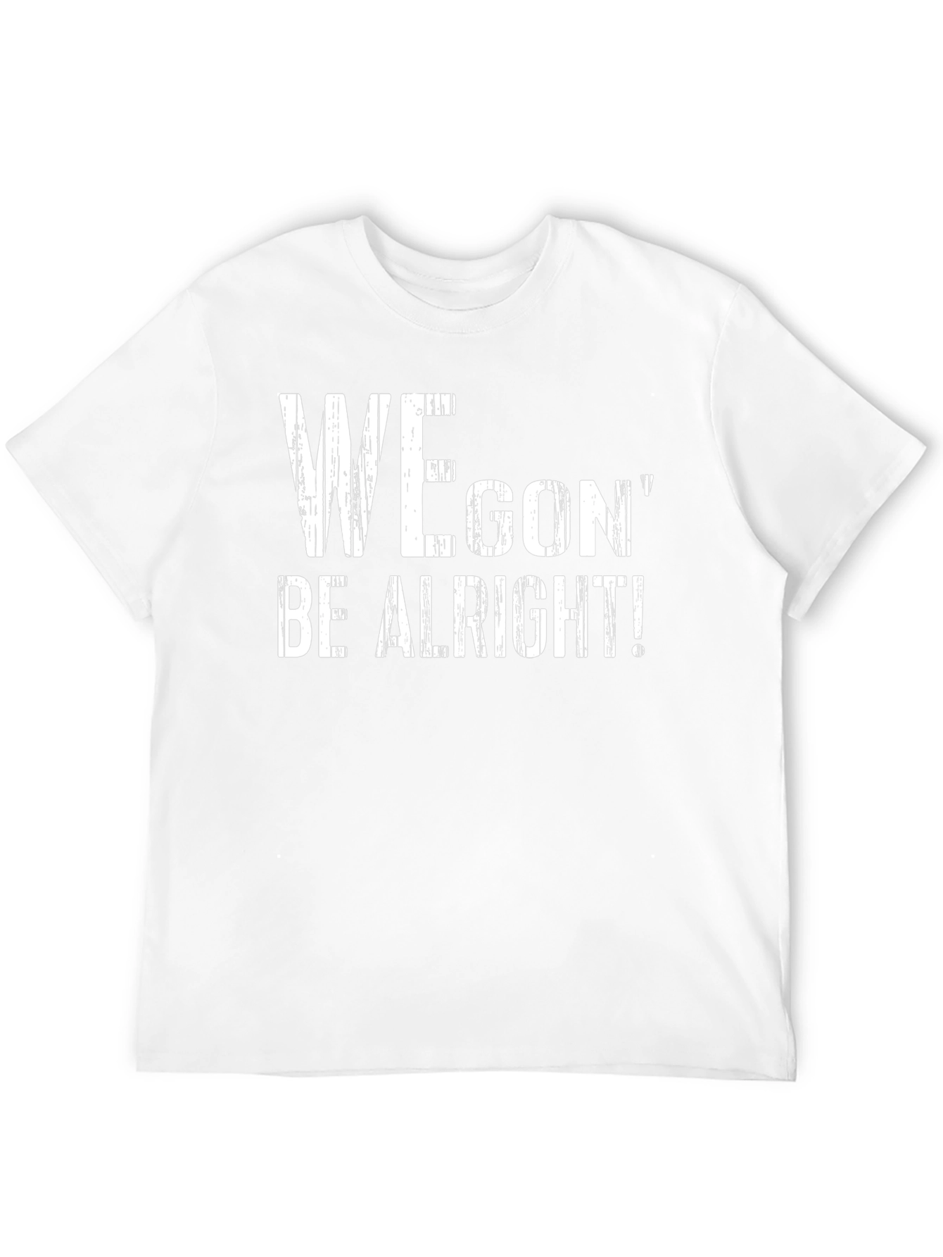 We Gon Be Alright T-Shirt - Positive Message Tee