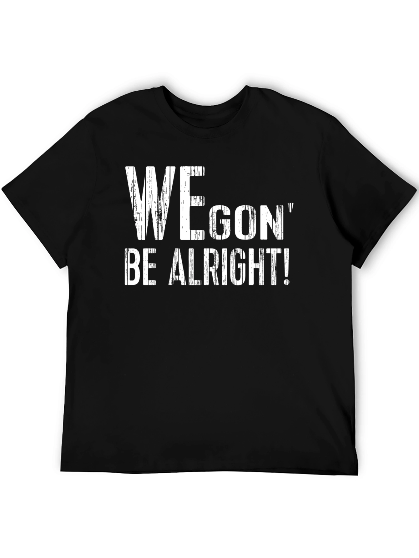 We Gon Be Alright T-Shirt - Positive Message Tee
