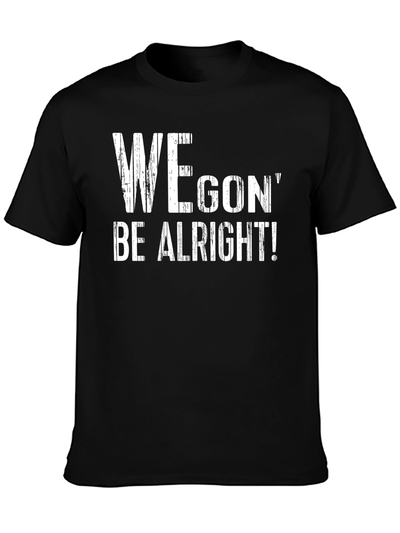 We Gon Be Alright T-Shirt - Positive Message Tee