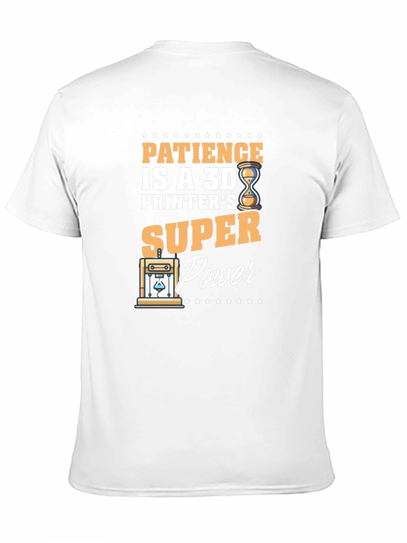 Patience is a 3D Printers Super Power T-Shirt