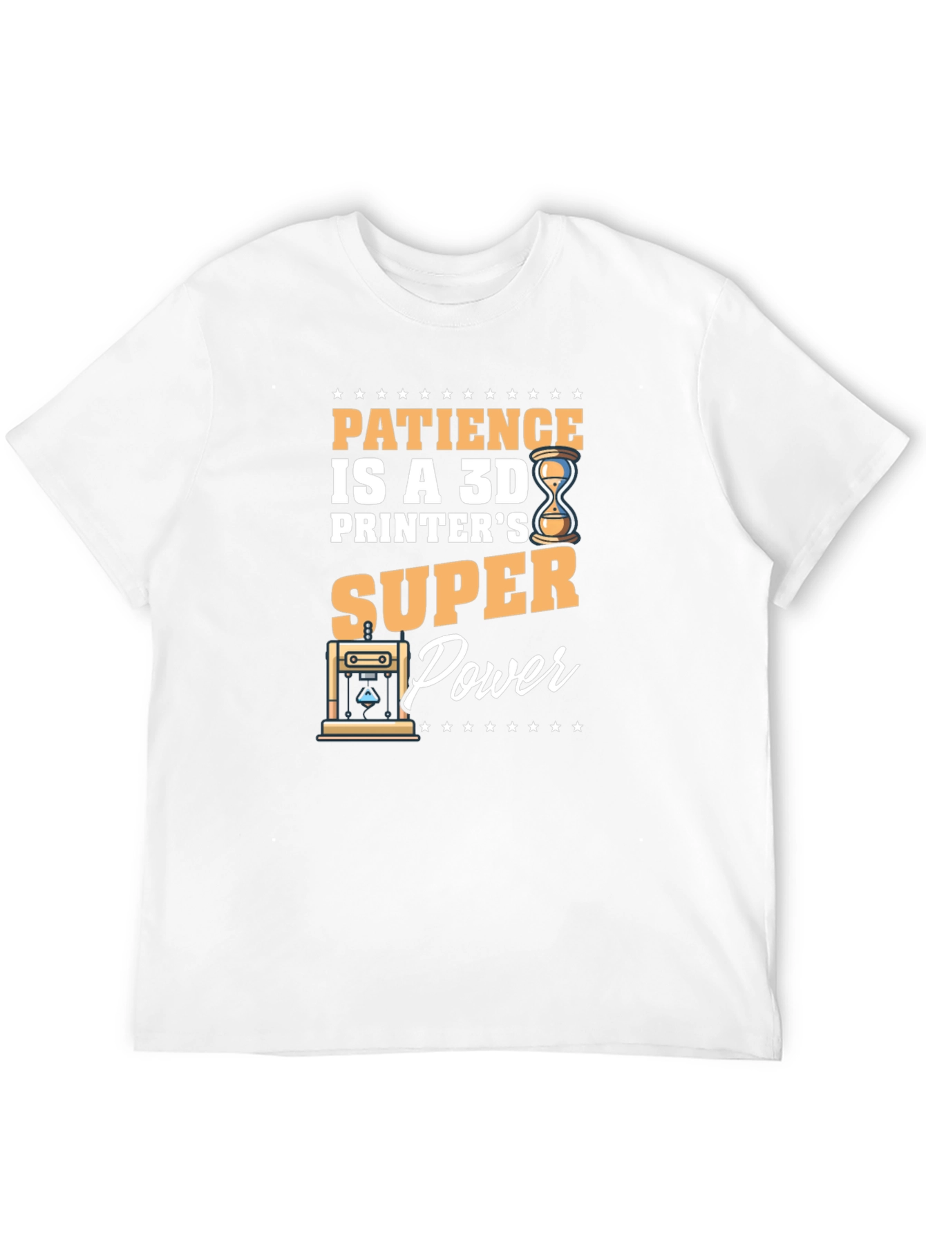 Patience is a 3D Printers Super Power T-Shirt