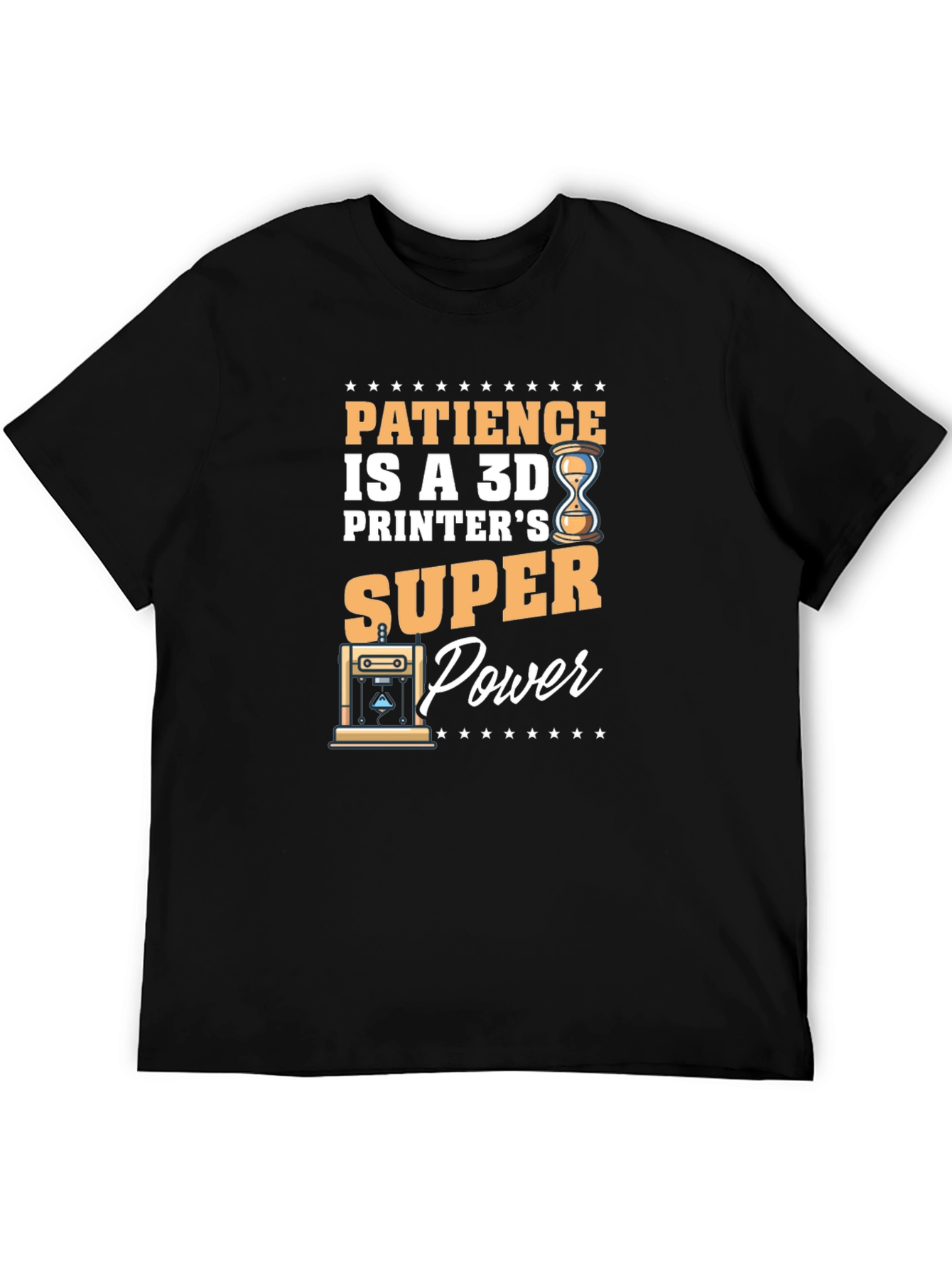 Patience is a 3D Printers Super Power T-Shirt