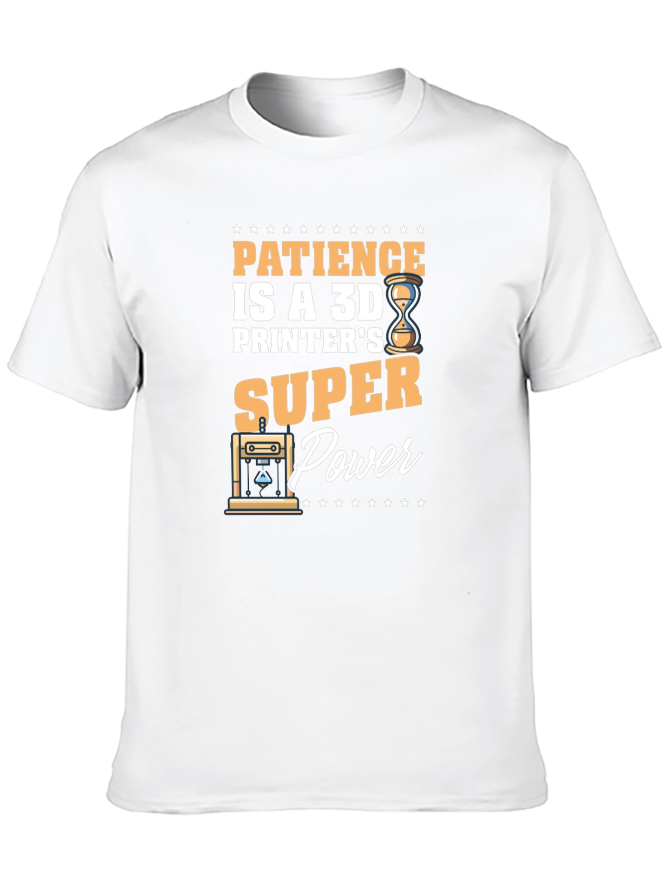 Patience is a 3D Printers Super Power T-Shirt