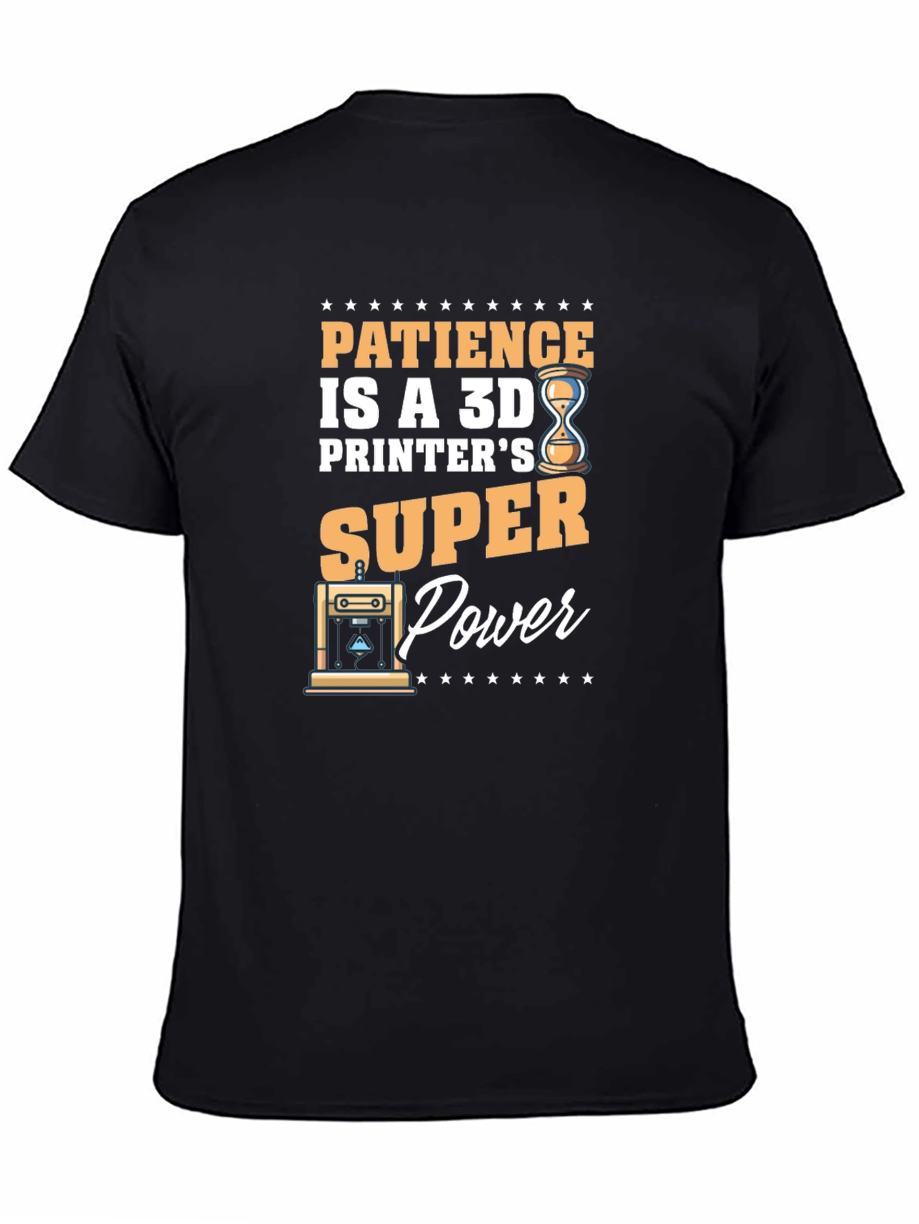Patience is a 3D Printers Super Power T-Shirt